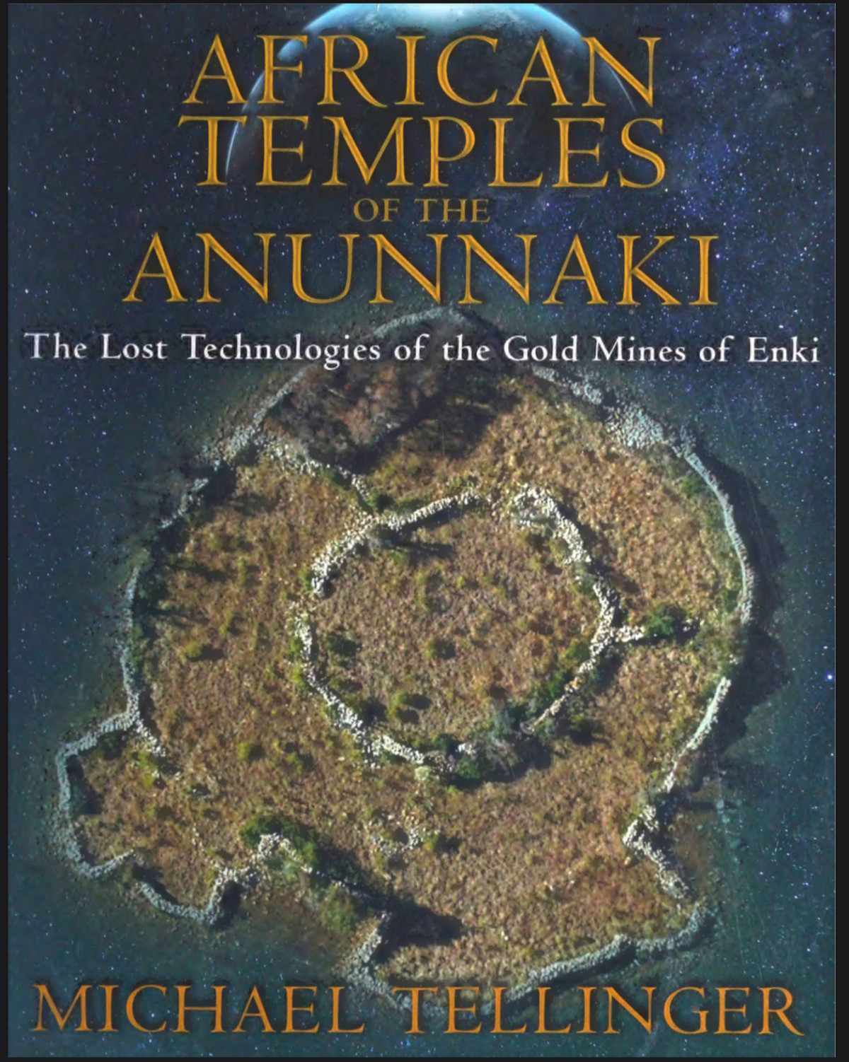 African Temples Of The Anunnaki The Lost Technologies Of Gold Mines Of Enki Tellinger