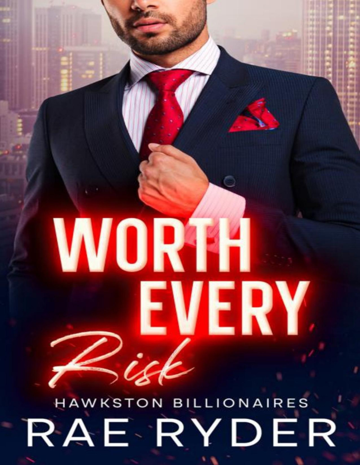 Worth Every Risk A Billionaire Single Dad Romance Hawkston Billionaires Book 3 Rae Ryder