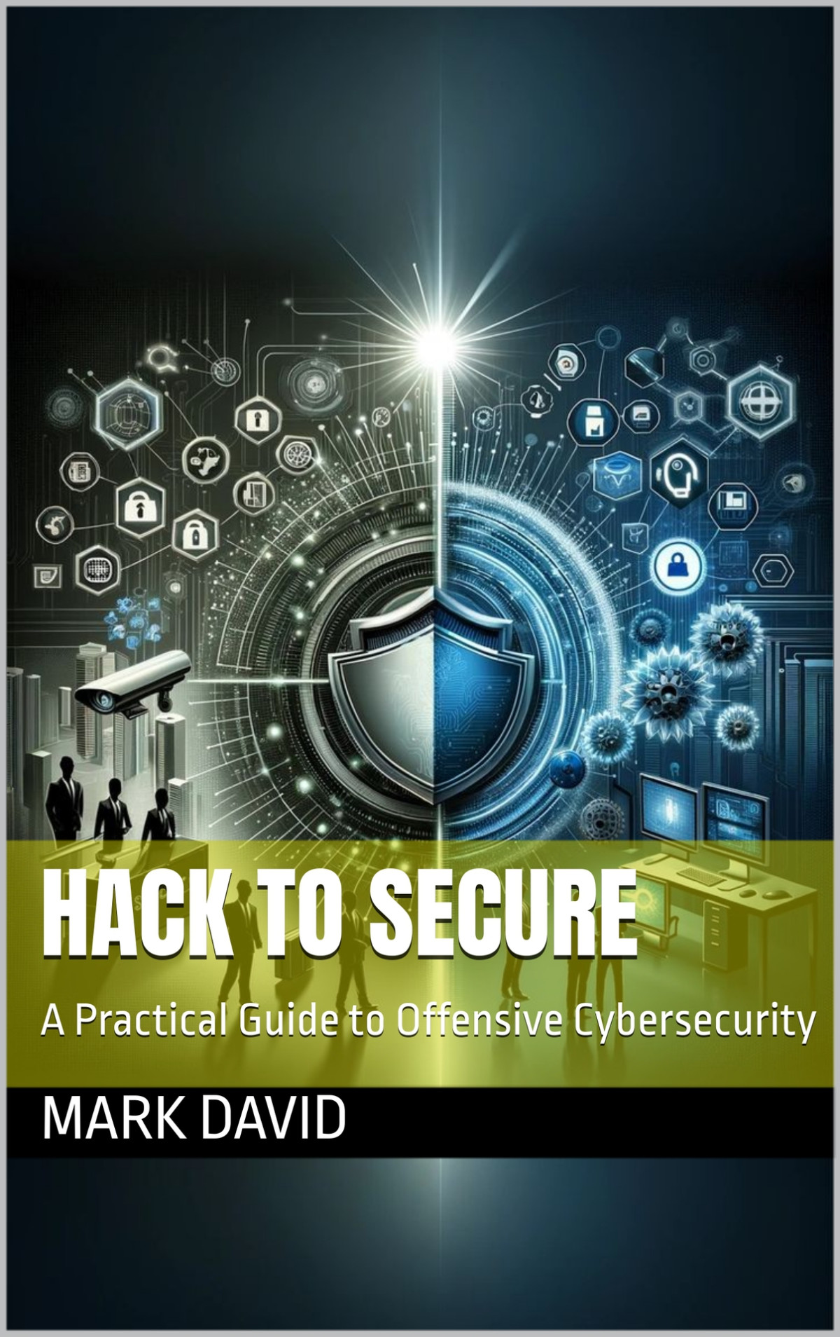 Hack To Secure A Practical Guide To Offensive Cybersecurity David