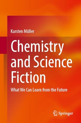 Chemistry And Science Fiction What We Can Learn From The Future 1st Edition Karsten Mller