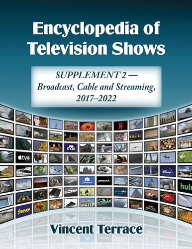 Encyclopedia Of Television Shows Supplement 2broadcast Cable And Streaming 20172022 Vincent Terrace