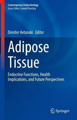Adipose Tissue Endocrine Functions Health Implications And Future Perspectives Contemporary Endocrinology 2024th Edition Dimiter Avtanski