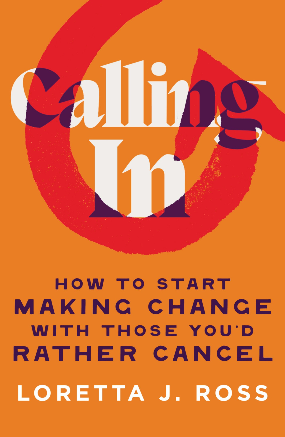 Calling In How To Start Making Change With Those Youd Rather Cancel Loretta J Ross