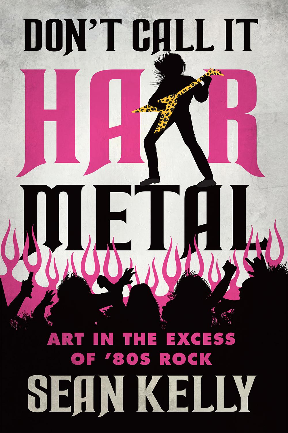 Dont Call It Hair Metal Sean Kelly