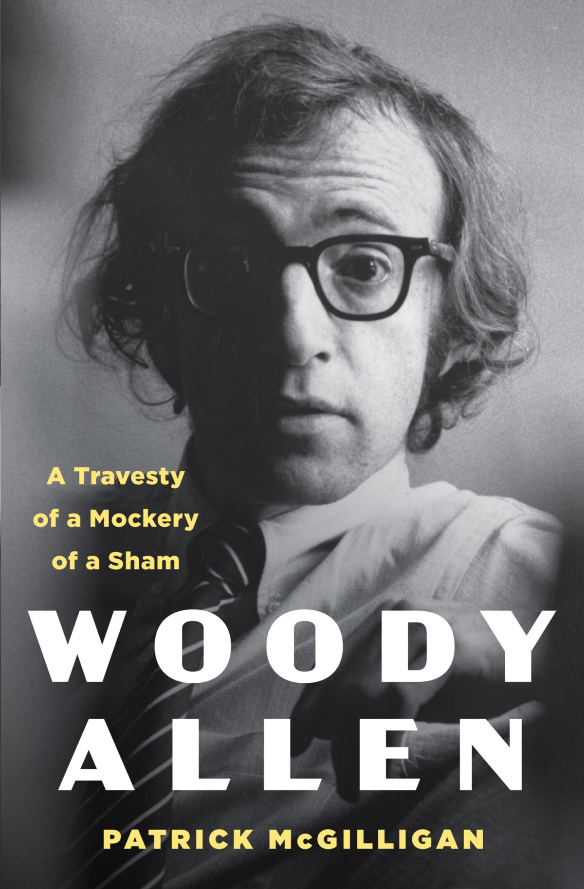 Woody Allen A Travesty Of A Mockery Of A Sham Patrick Mcgilligan