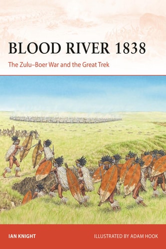 Blood River 1838 The Zuluboer War And The Great Trek 1st Edition Ian Knight