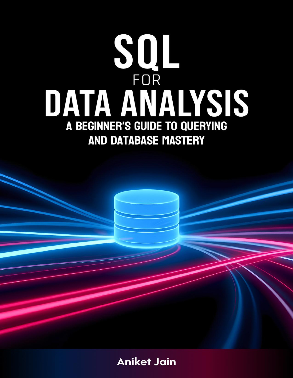 Sql For Data Analysis A Beginners Guide To Querying And Database Mastery Data Decoded The Beginners Journey Jain