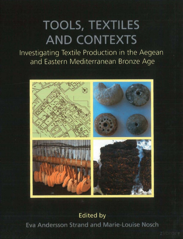 Tools Textiles And Contexts Investigating Textile Production In The Aegean And Eastern Mediterranean Bronze Age Eva Andersson Strand Marielouise Nosch