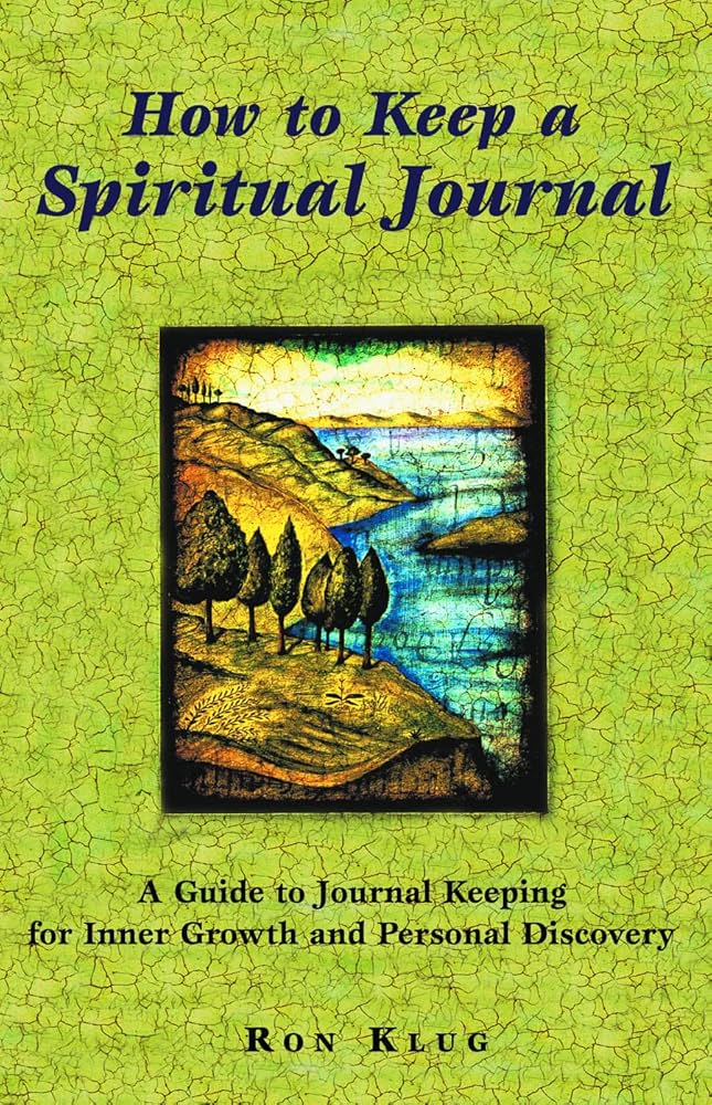 How To Keep A Spiritual Journal A Guide To Journal Keeping For Inner Growth And Personal Discovery Revised Ed Ron Klug