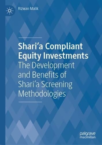 Sharia Compliant Equity Investments The Development And Benefits Of Sharia Screening Methodologies 2024th Edition Rizwan Malik