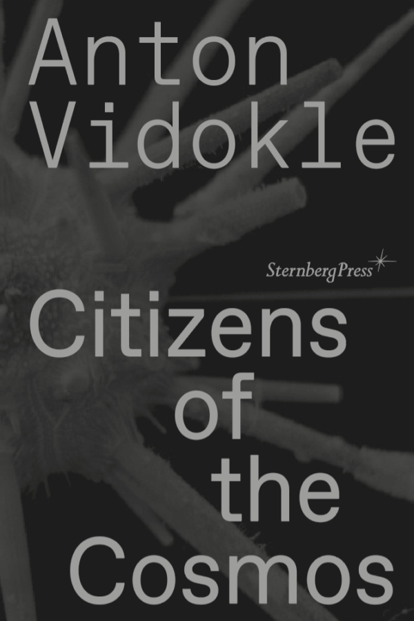 Citizens Of The Cosmos 1st Edition Anton Vidokle Et Al