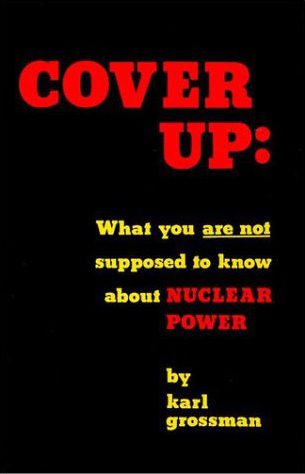Cover Up What You Are Not Supposed To Know About Nuclear Power 3rd Edition Karl Grossman