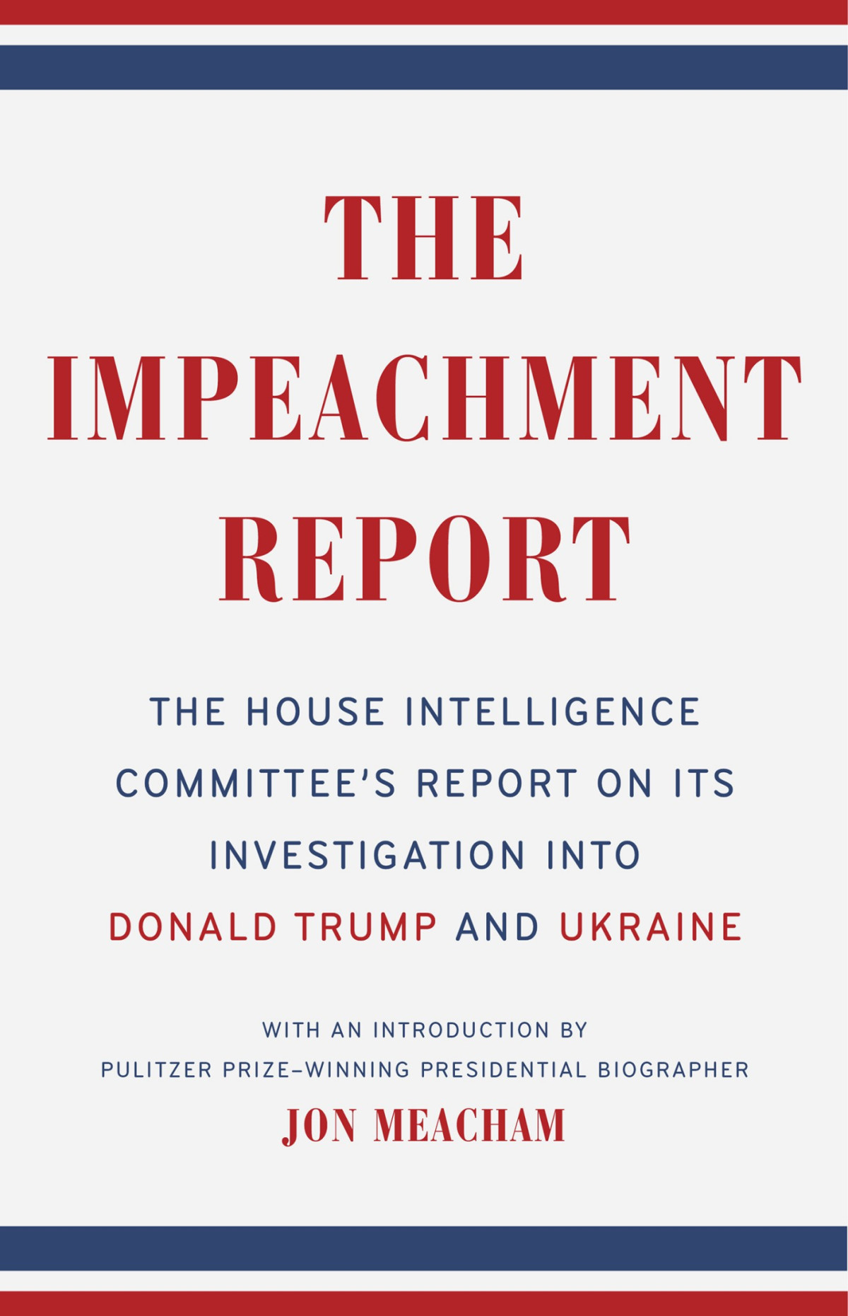 The Impeachment Report The House Intelligence Committees Report On Its Investigation Into Donald Trump And Ukraine The House Intelligence Committee