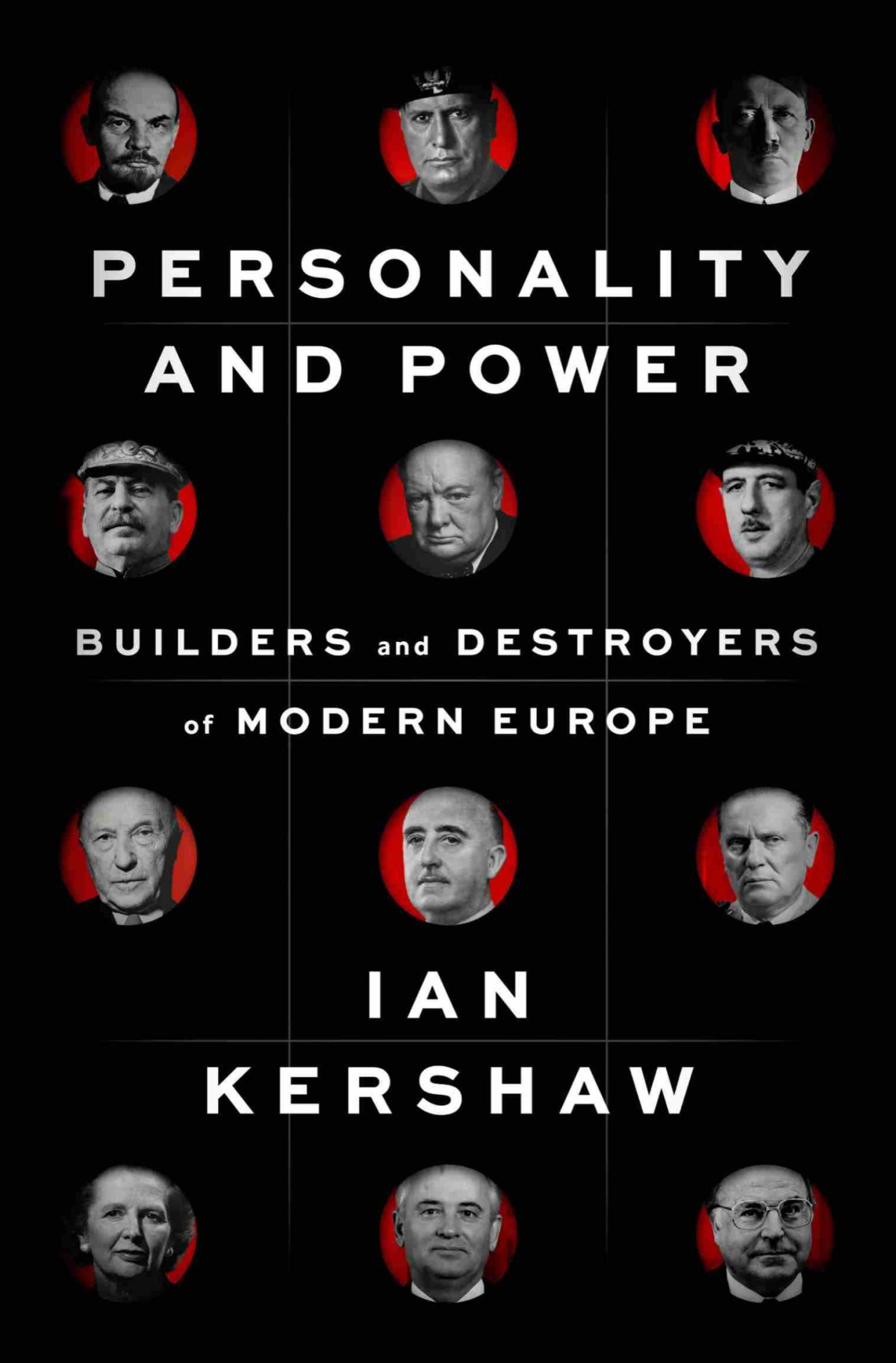 Personality And Power Builders And Destroyers Of Modern Europe Ian Kershaw