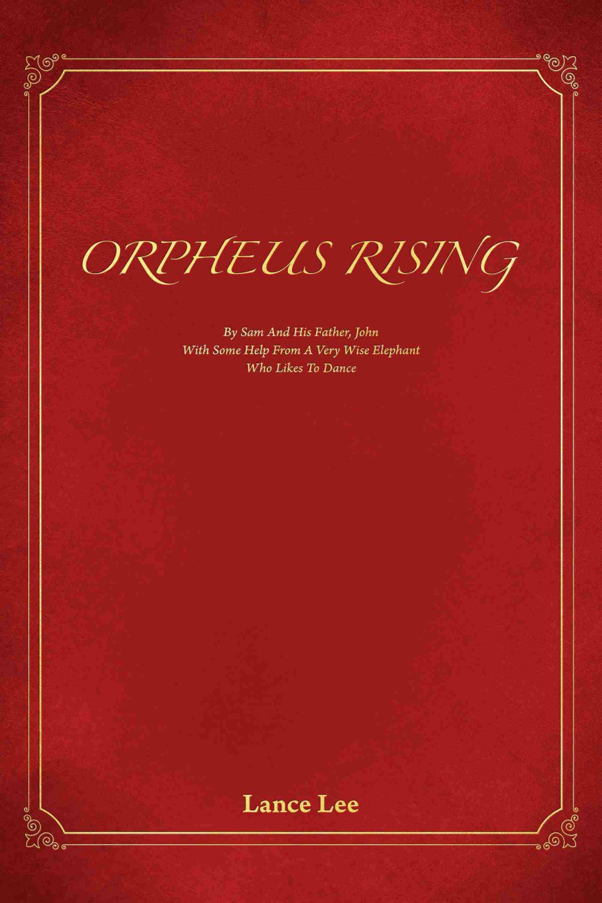 Orpheus Risingby Sam And His Fatherjohnwith Some Help From A Very Wise Elephantwho Likes To Dance By Sam And His Father John With Some Help From A Very Wise Elephant Who Likes To Dance Lance Lee