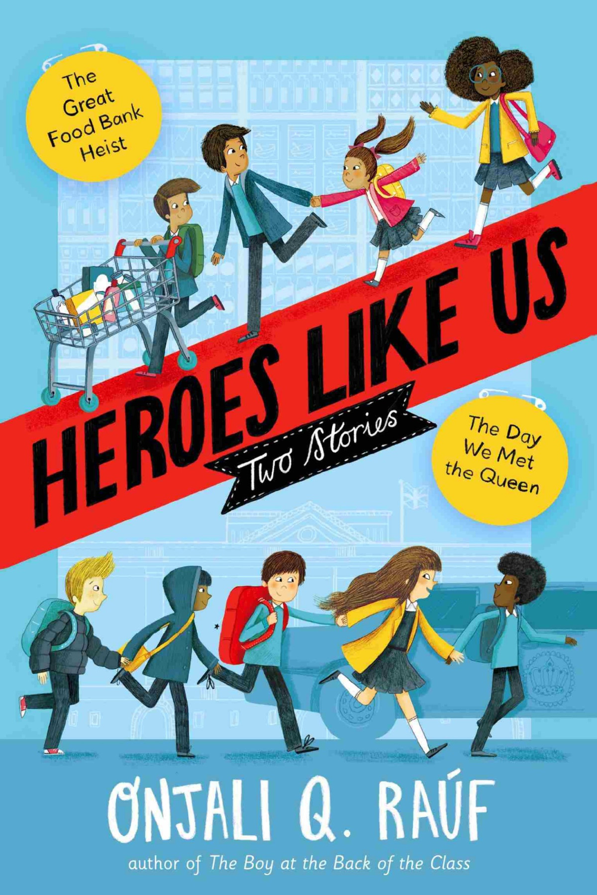 Heroes Like Us Two Stories The Day We Met The Queen The Great Food Bank Heist Onjali Q Raf