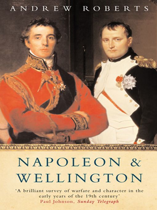Napoleon And Wellington Andrew Roberts