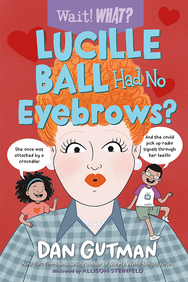 Lucille Ball Had No Eyebrows Dan Gutman