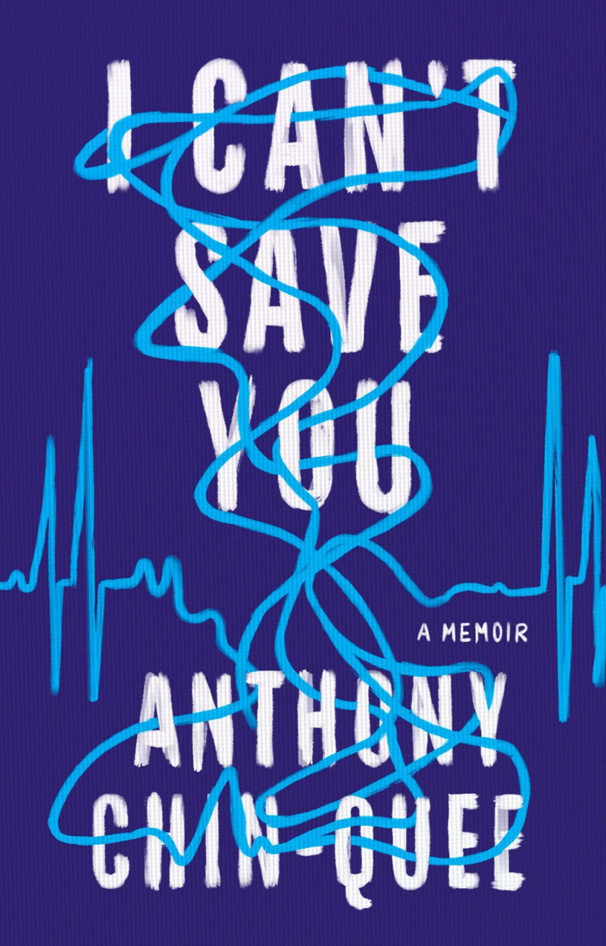 I Cant Save You A Memoir Anthony Chinquee