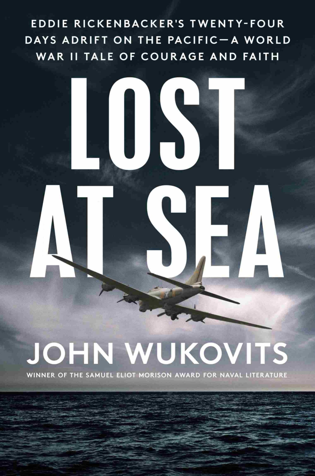 Lost At Sea Eddie Rickenbackers Twentyfour Days Adrift On The Pacifica World War Ii Tale Of Courage And Faith John Wukovits