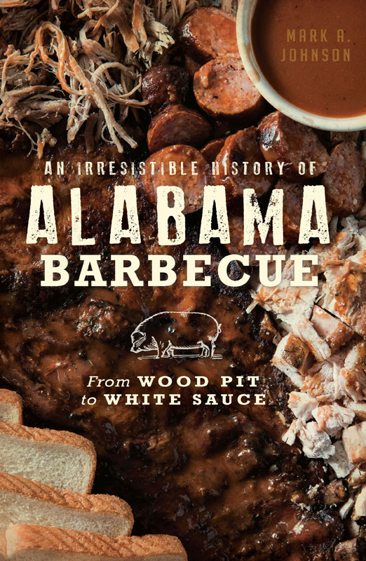 An Irresistible History Of Alabama Barbecue Don Wilding