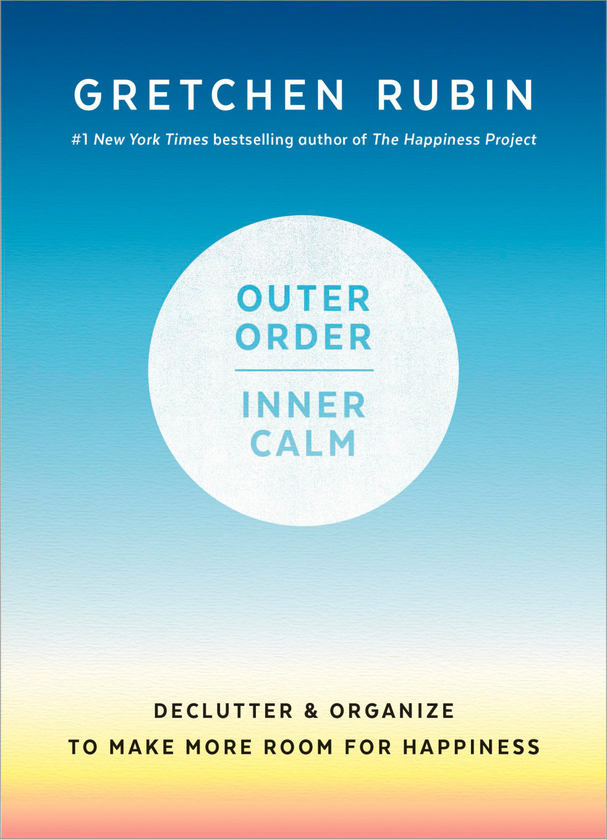 Outer Order Inner Calm Declutter And Organize To Make More Room For Happiness Gretchen Rubin
