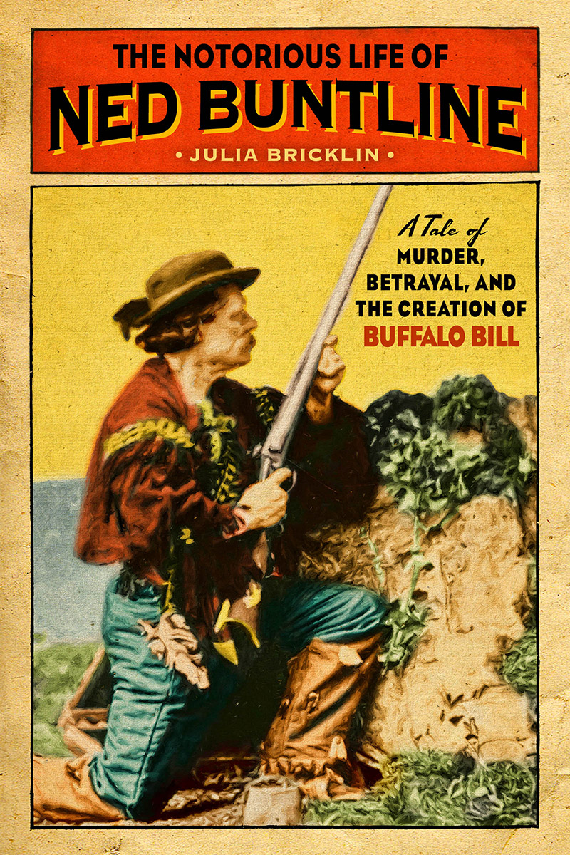 The Notorious Life Of Ned Buntline Julia Bricklin