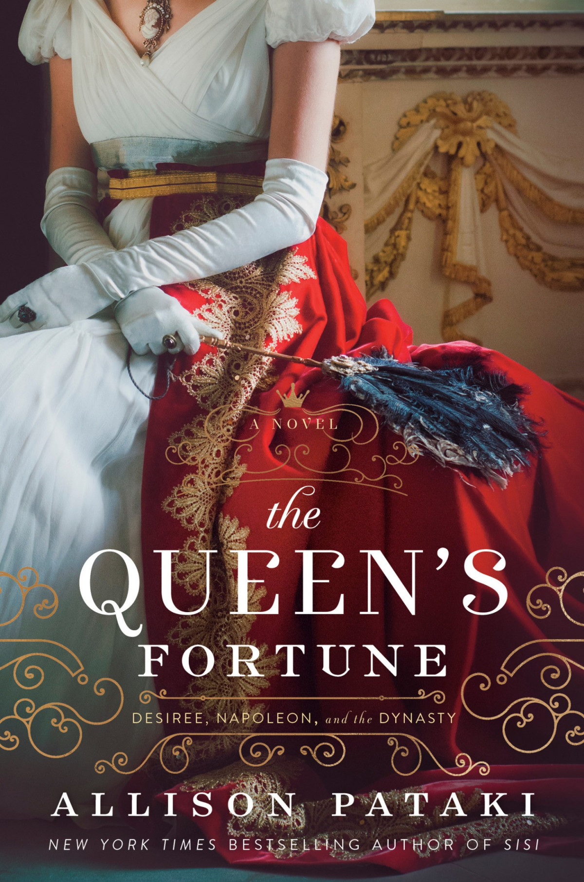 The Queens Fortune A Novel Of Desiree Napoleon And The Dynasty That Outlasted The Empire Allison Pataki