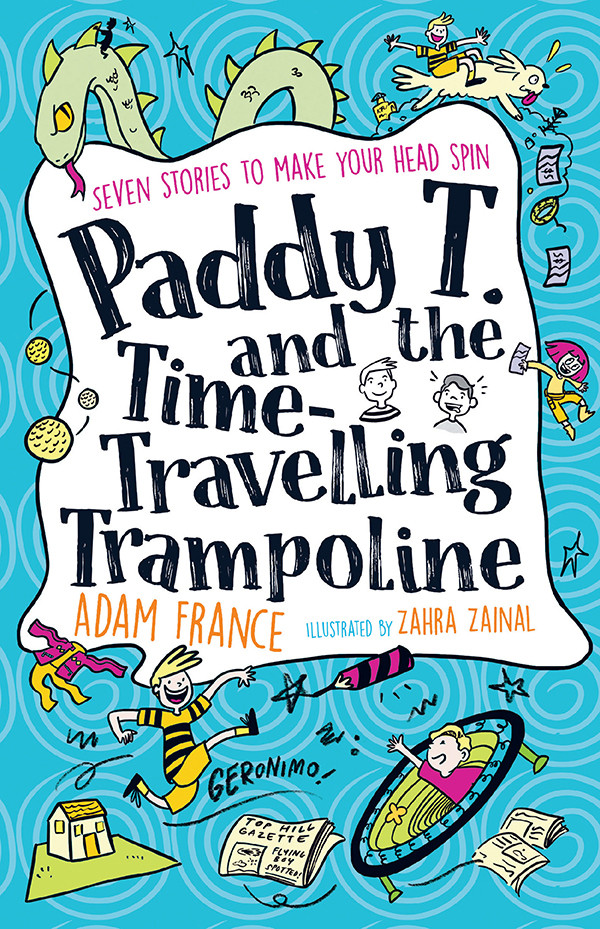 Paddy T And The Timetravelling Trampoline Adam France Zahra Zainal