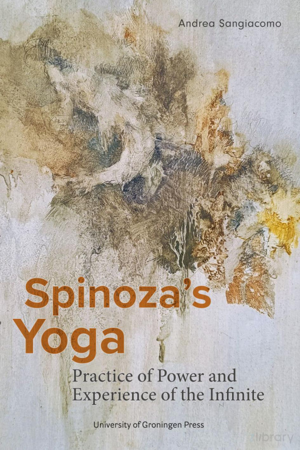 Spinozas Yoga Practice Of Power And Experience Of The Infinite Andrea Sangiacomo
