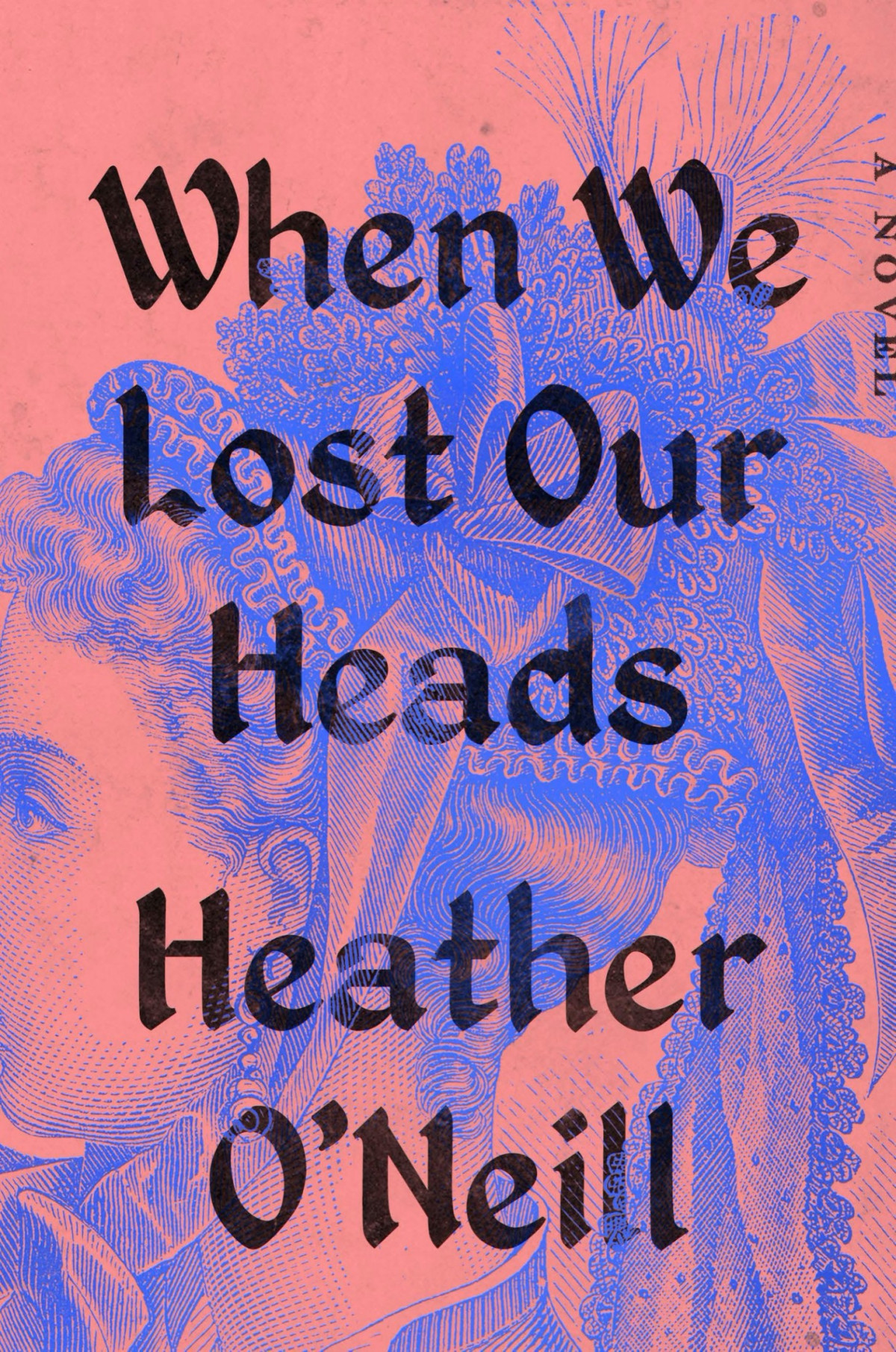When We Lost Our Heads A Novel Heather Oneill