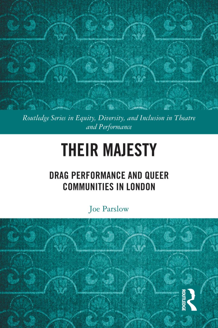 Their Majesty Drag Performance And Queer Communities In London 1st Edition Joe Parslow