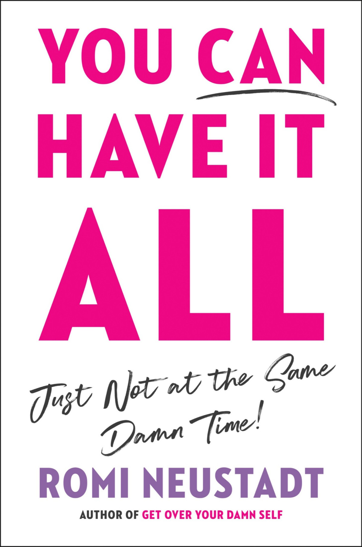 You Can Have It All Just Not At The Same Damn Time Romi Neustadt