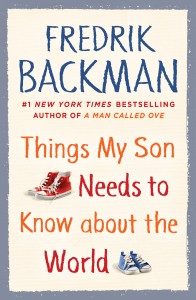 Things My Son Needs To Know About The World Fredrik Backman