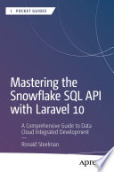 Mastering The Snowflake Sql Api With Laravel 10 A Comprehensive Guide To Data Cloud Integrated Development Ronald Steelman