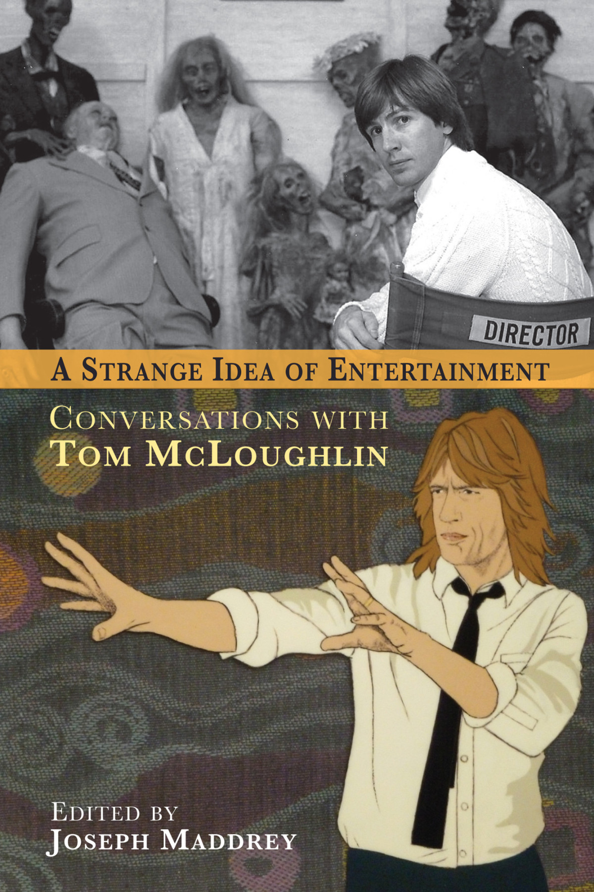 A Strange Idea Of Entertainment Conversations With Tom Mcloughlin Tom Mcloughlin Joseph Maddrey