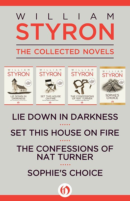 William Styron The Collected Novels Lie Down In Darkness Set This House On Fire The Confessions Of Nat Turner And Sophies Choice Styron