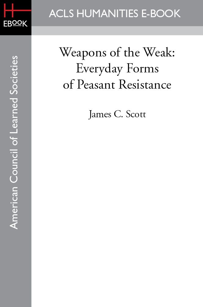 Weapons Of The Weak Everyday Forms Of Peasant Resistance James C Scott