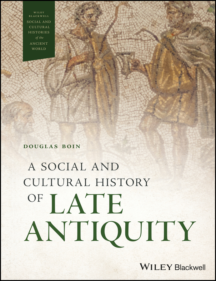 A Social And Cultural History Of Late Antiquity Douglas Boin