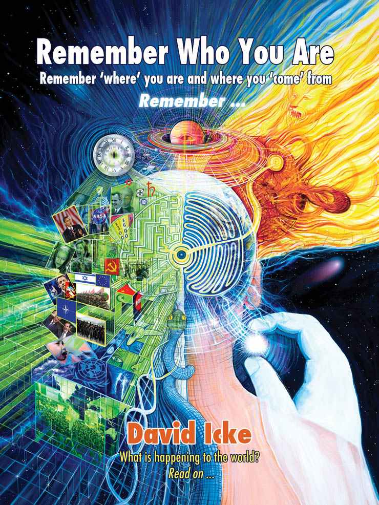 Remember Who You Are Remember Where You Are And Where You Come From David Icke