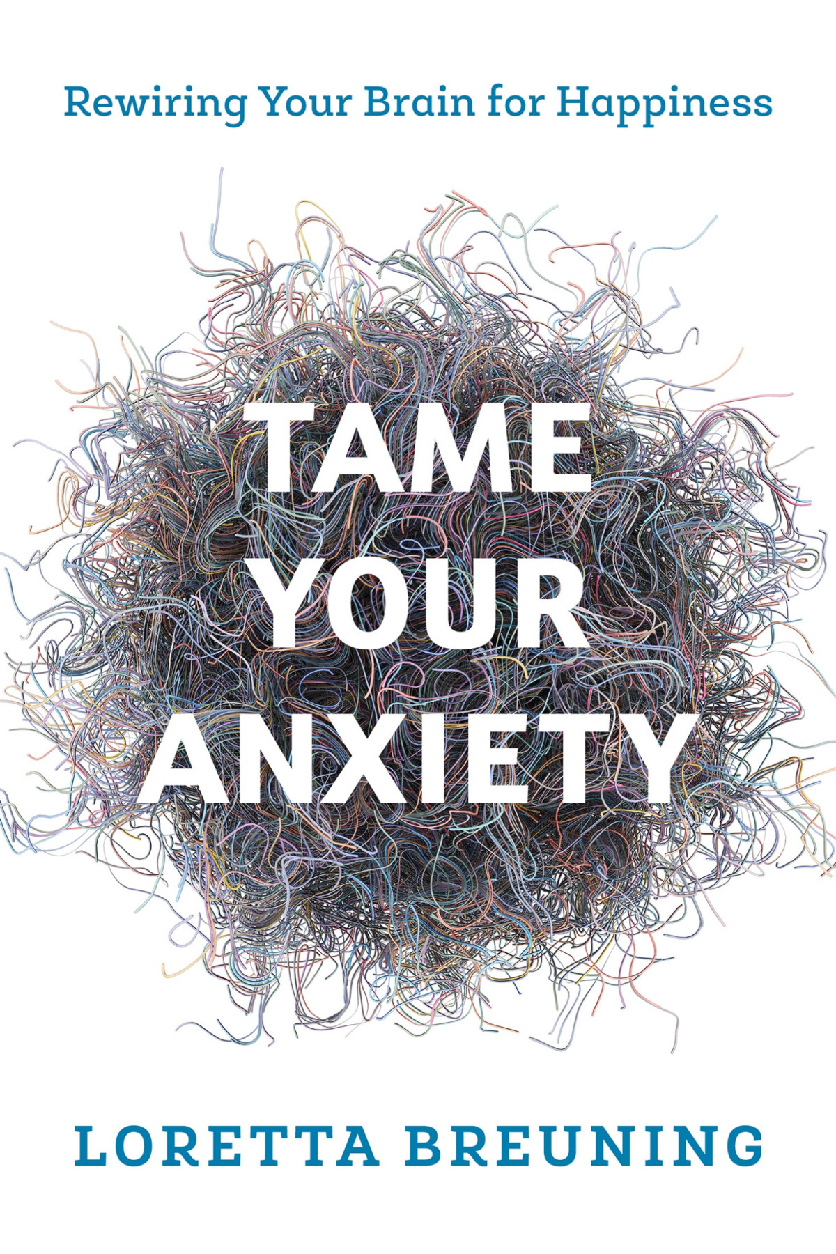 Tame Your Anxiety Loretta Graziano Breuning