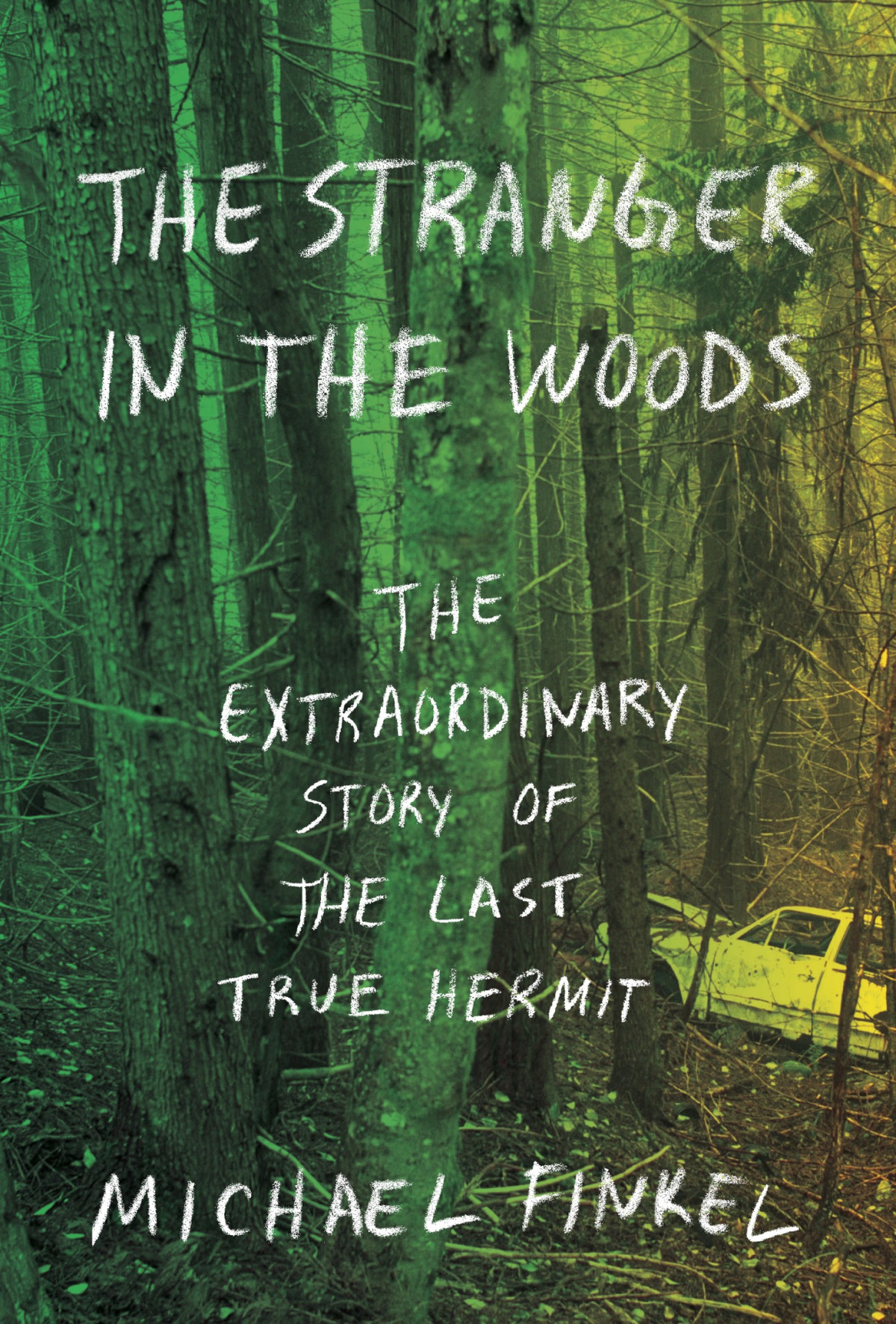 The Stranger In The Woods Michael Finkel