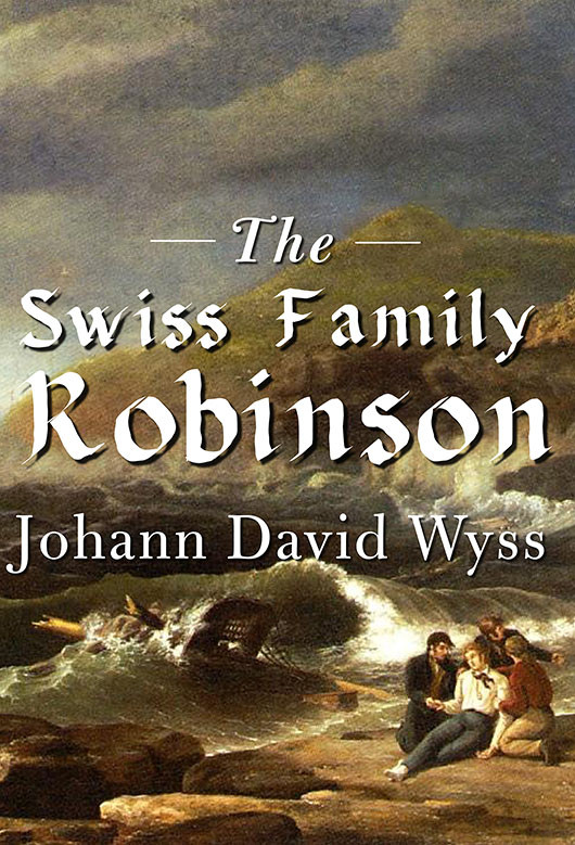 The Swiss Family Robinson Johann David Wyss
