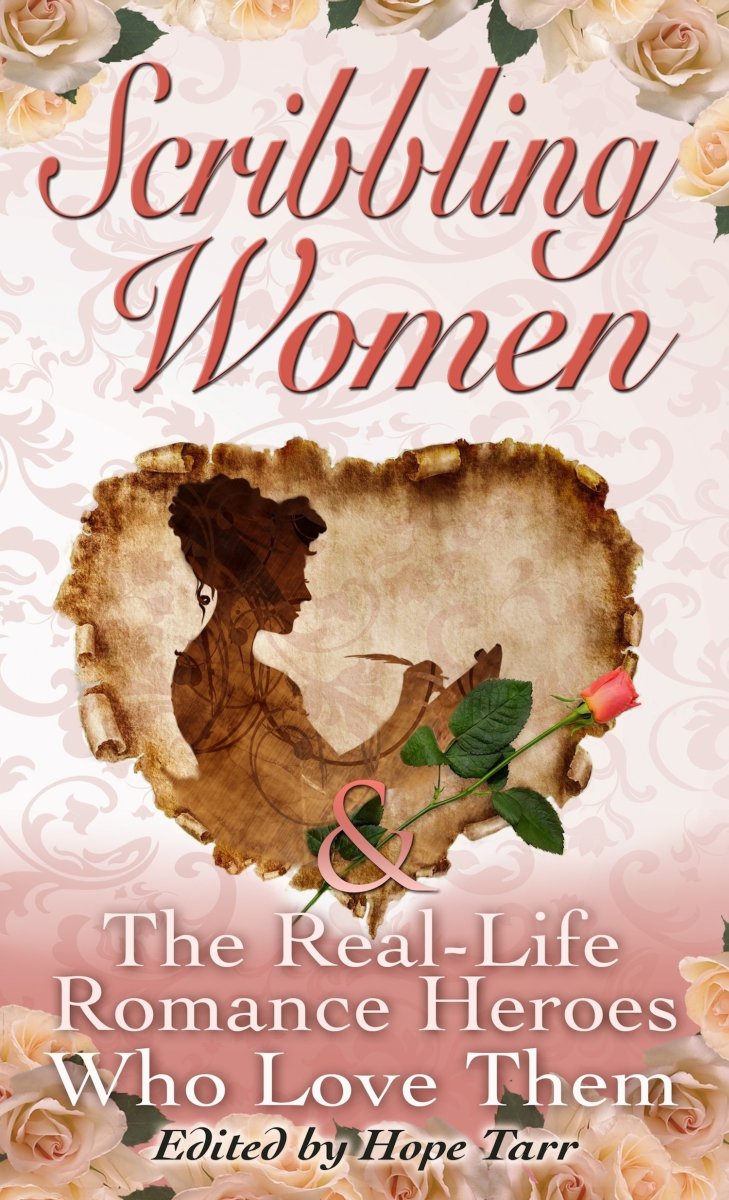 Scribbling Women The Reallife Romance Heroes Who Love Them Hope Tarr