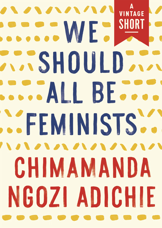 We Should All Be Feminists Chimamanda Ngozi Adichie
