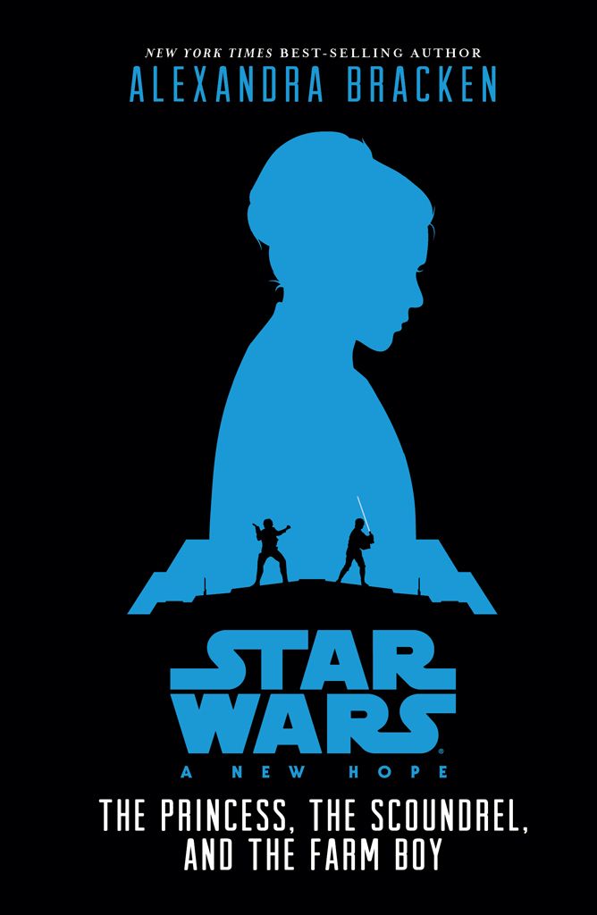 Star Wars New Hope The Princess The Scoundrel And The Farm Boy Being The Story Of Luke Skywalker Darth Vader And The Rise Of The Rebellion Novel Alexandra Bracken