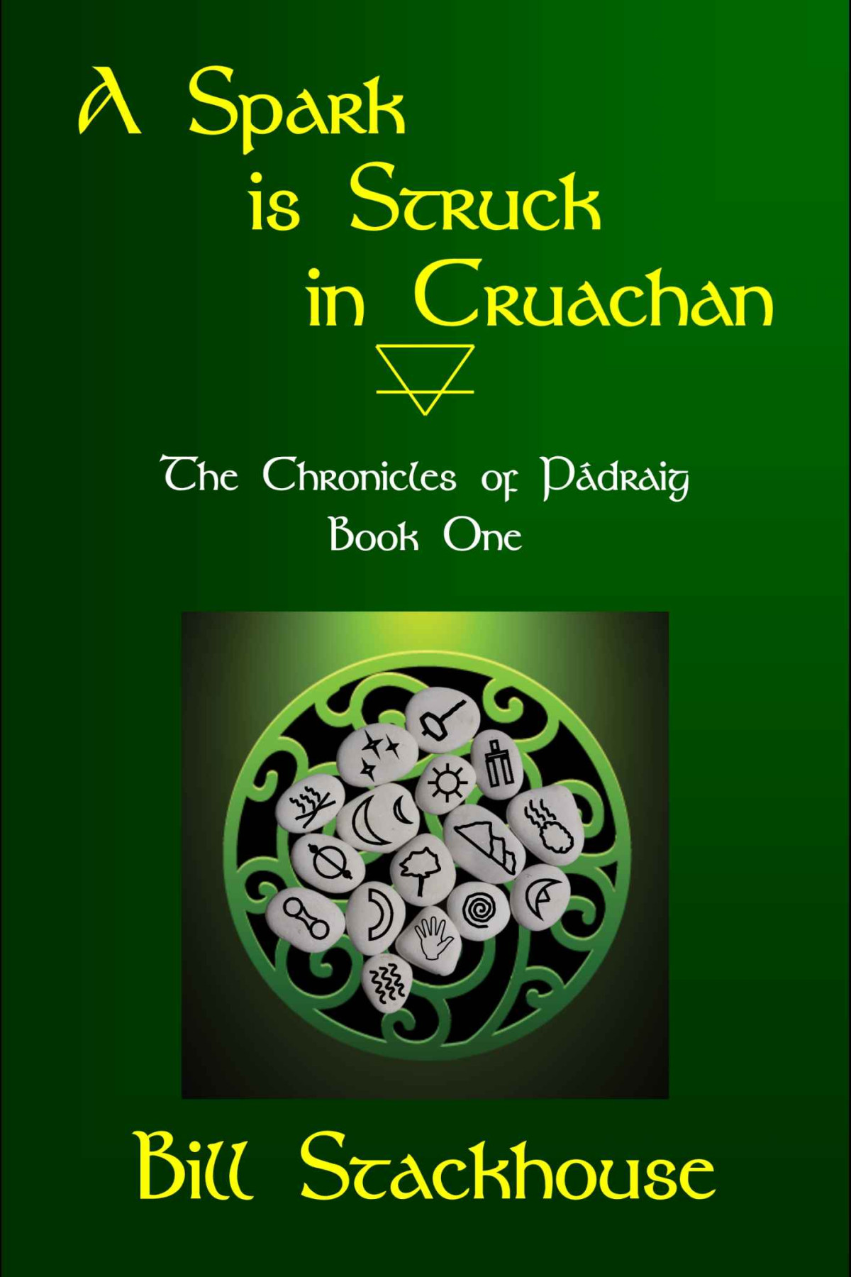 A Spark Is Struck In Cruachan The Chronicles Of Pdraig Book 1 Bill Stackhouse