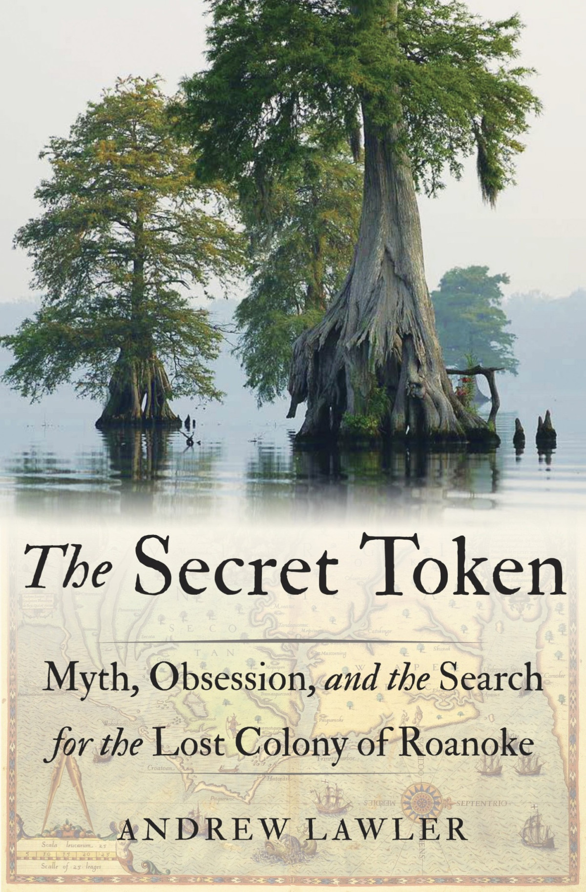 The Secret Token Myth Obsession And The Search For The Lost Colony Of Roanoke Andrew Lawler