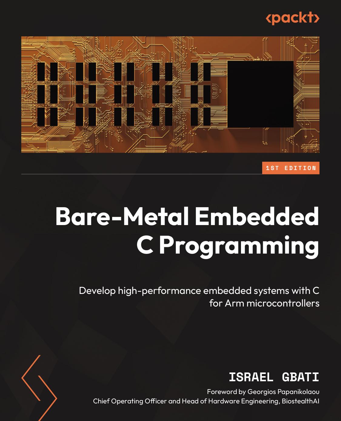 Baremetal Embedded C Programming Develop Highperformance Embedded Systems With C For Arm Microcontrollers 1st Edition Israel Gbati
