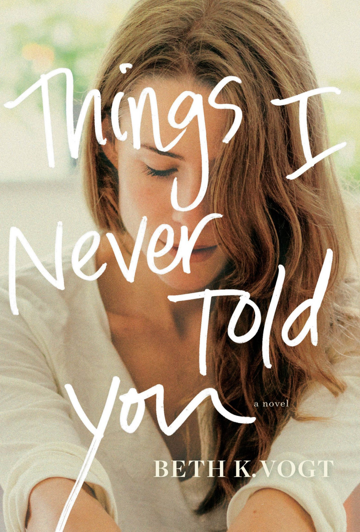 Things I Never Told You Beth Vogt